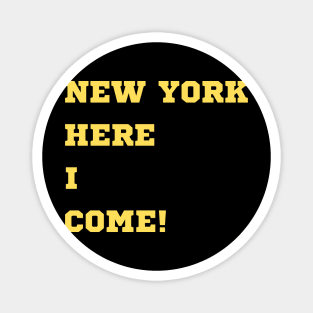 NEW YORK, HERE I COME! Magnet
